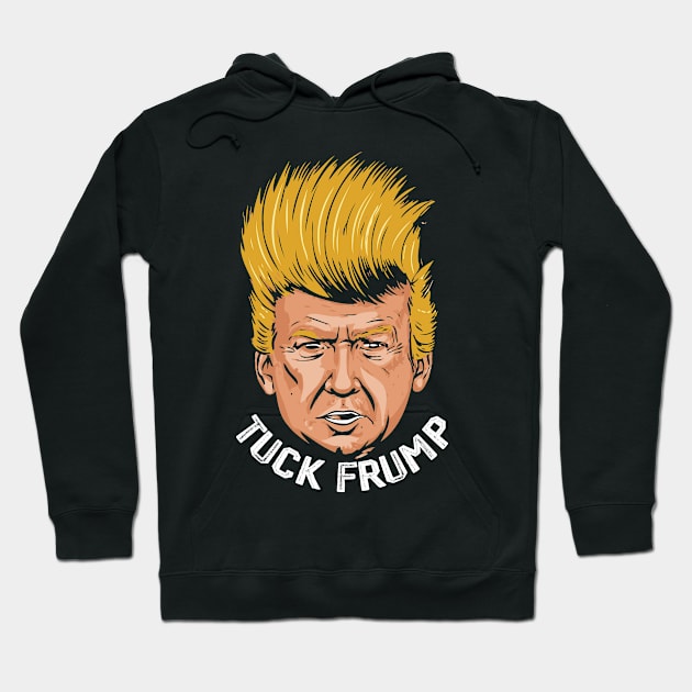 Tuck Frump Funny Anti-Trump Design Hoodie by Trendsdk